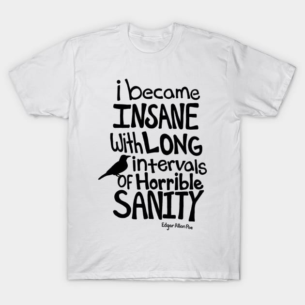 "I Became Insane..." Quote by Edgar Allan Poe T-Shirt by maboles